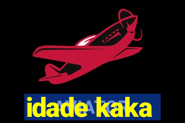 idade kaka