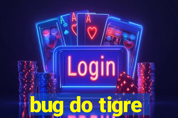 bug do tigre