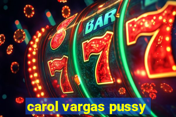 carol vargas pussy