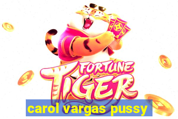 carol vargas pussy