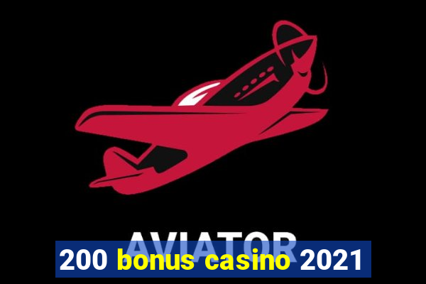 200 bonus casino 2021