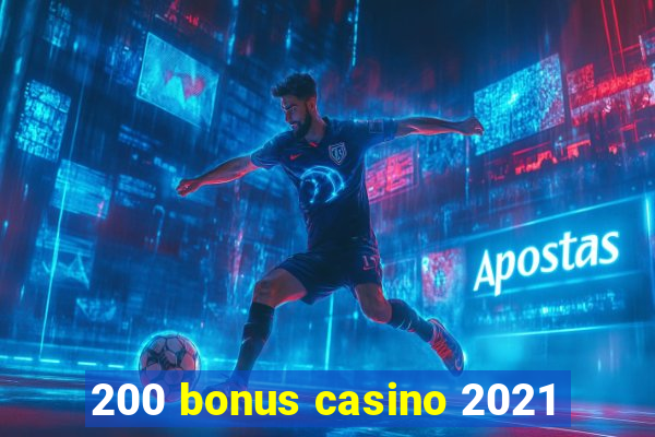 200 bonus casino 2021