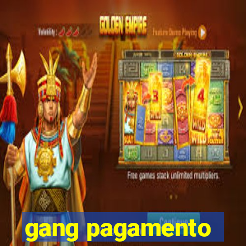 gang pagamento