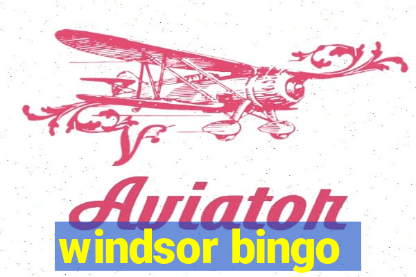 windsor bingo