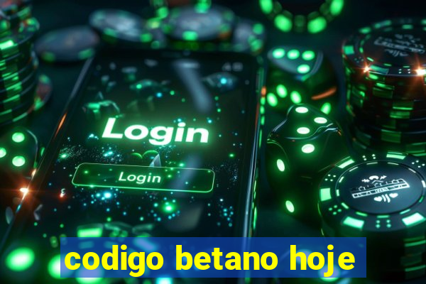 codigo betano hoje