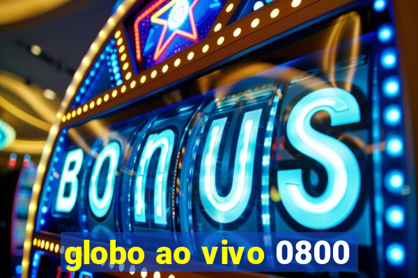 globo ao vivo 0800