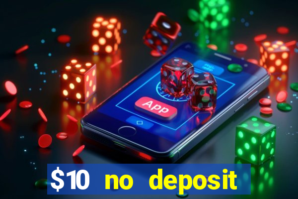 $10 no deposit bonus casino