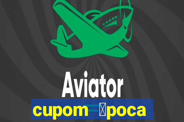 cupom 茅poca primeira compra