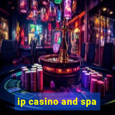 ip casino and spa