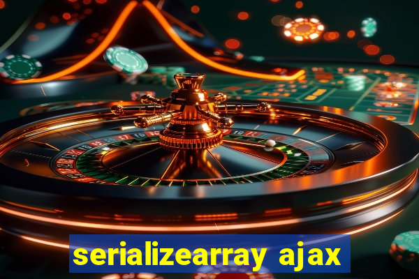 serializearray ajax