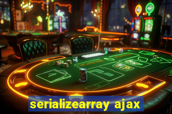 serializearray ajax