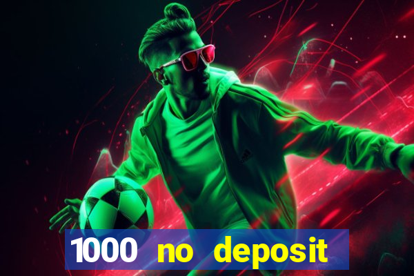 1000 no deposit casino bonus