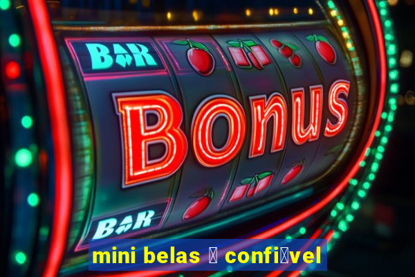 mini belas 茅 confi谩vel