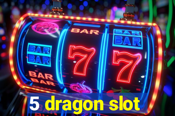 5 dragon slot