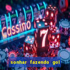 sonhar fazendo gol no futebol