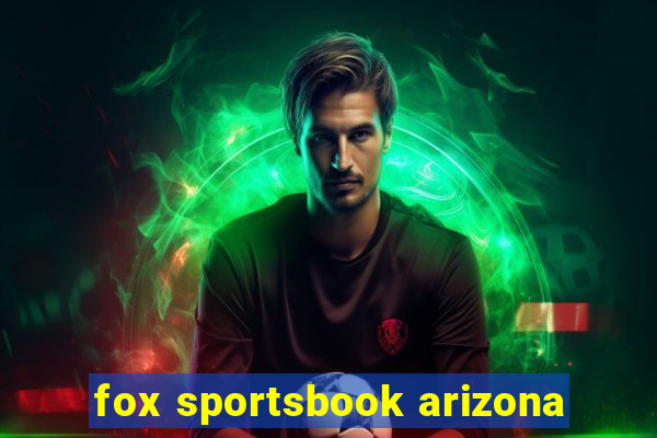 fox sportsbook arizona