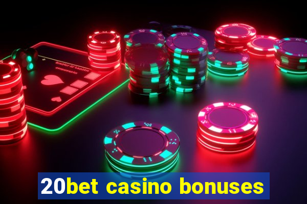 20bet casino bonuses