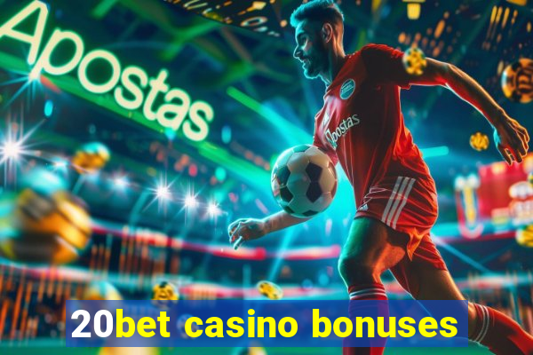 20bet casino bonuses