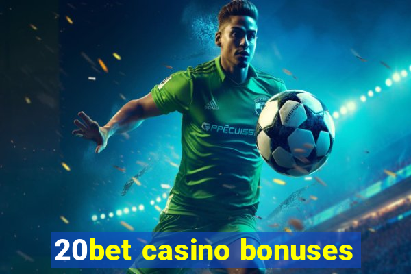 20bet casino bonuses