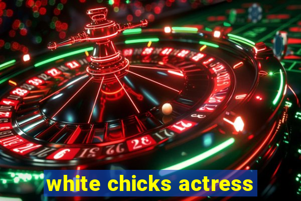 white chicks actress