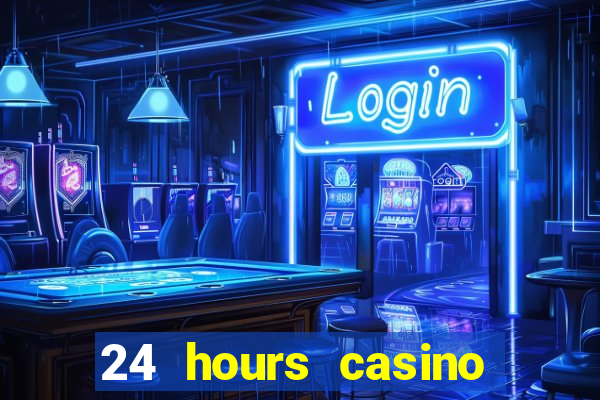 24 hours casino near me