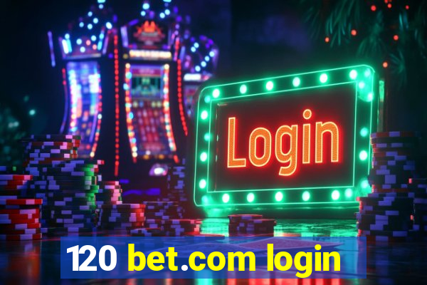 120 bet.com login