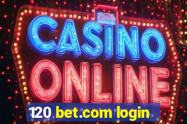 120 bet.com login