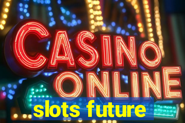 slots future