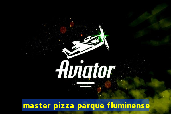 master pizza parque fluminense