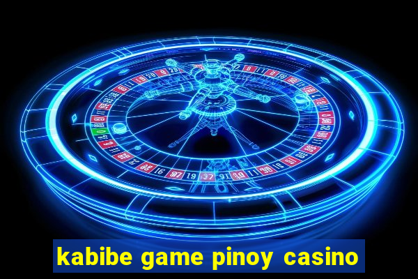 kabibe game pinoy casino