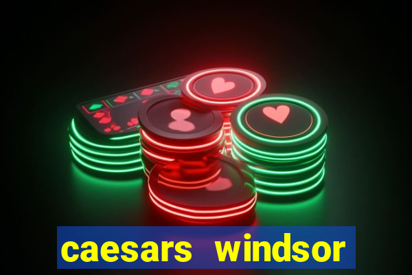 caesars windsor hotel and casino