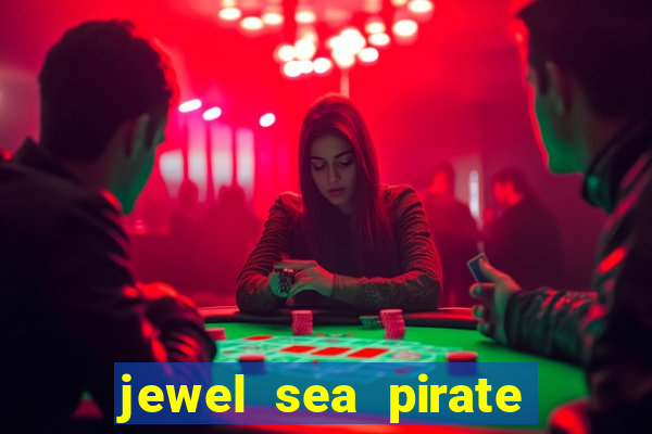 jewel sea pirate riches slot