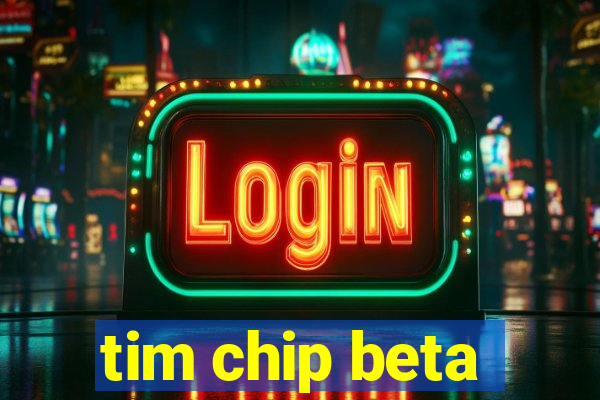 tim chip beta