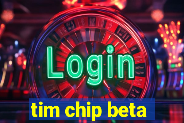 tim chip beta