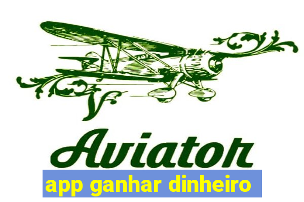 app ganhar dinheiro