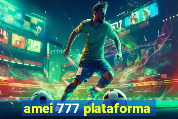 amei 777 plataforma