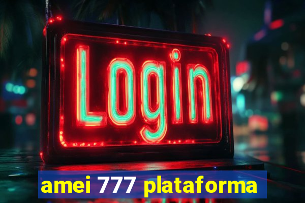 amei 777 plataforma