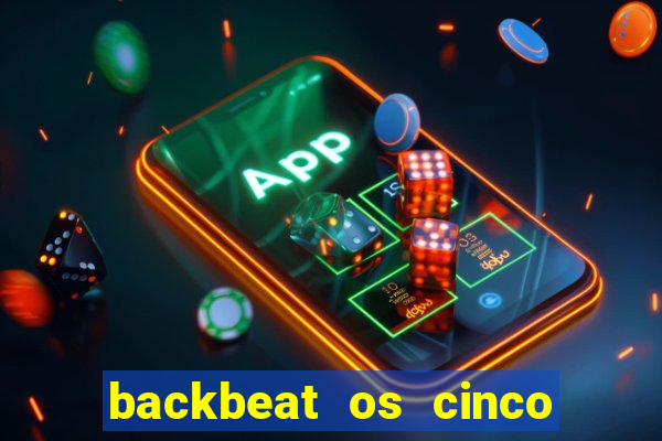 backbeat os cinco rapazes de liverpool download legendado