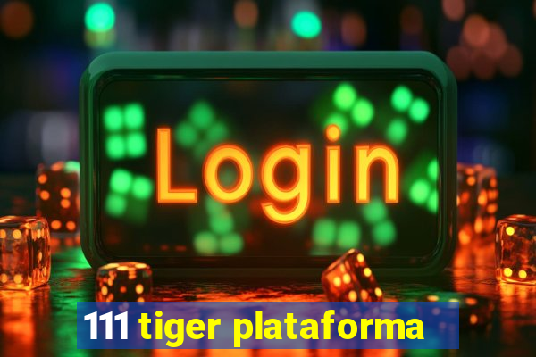 111 tiger plataforma