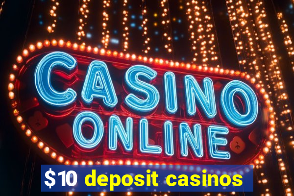 $10 deposit casinos