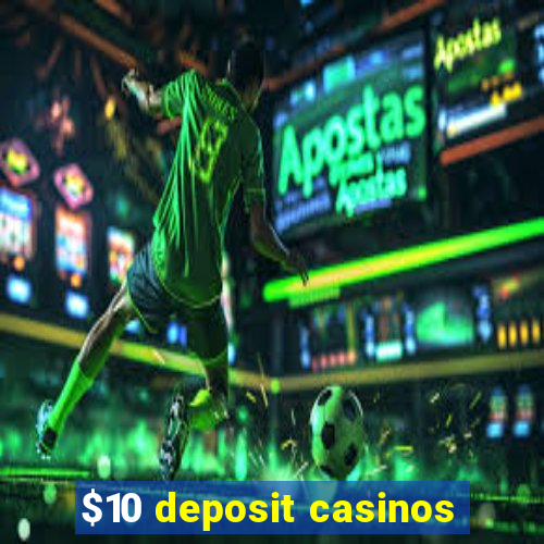 $10 deposit casinos