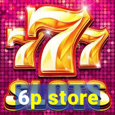 6p store