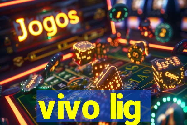 vivo lig