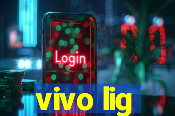 vivo lig