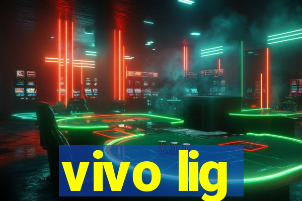 vivo lig