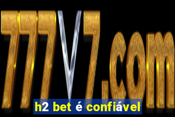 h2 bet é confiável