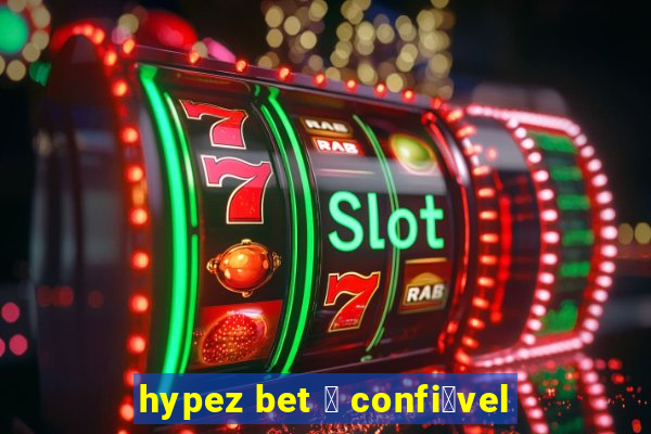 hypez bet 茅 confi谩vel