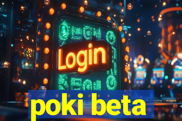 poki beta