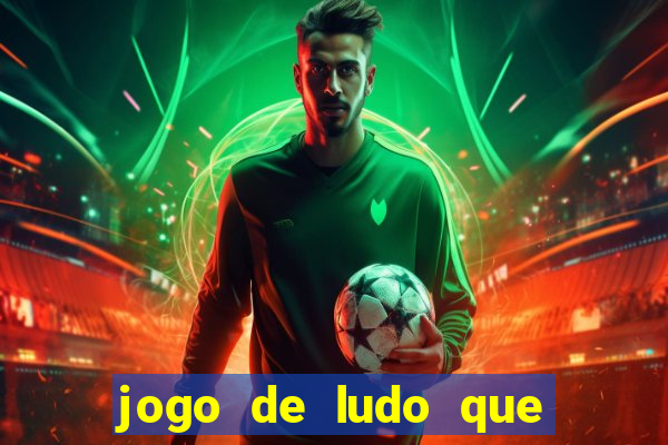 jogo de ludo que ganha dinheiro