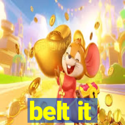 belt it